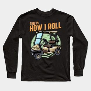 Funny This Is How I Roll Golf Cart Pun Golfer Long Sleeve T-Shirt